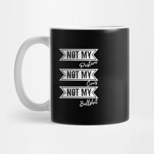 Not My Pasture Not My Cows Not My Bullsh*t, Funny Farmer Gift Idea, Wisdom Quote Mug